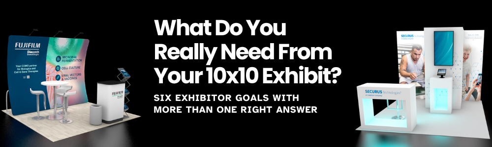 What Do You Really Need From Your 10x10 Exhibit?